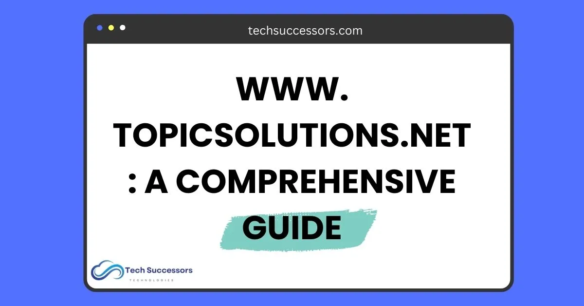 WWW. Topicsolutions.net A Comprehensive Guide